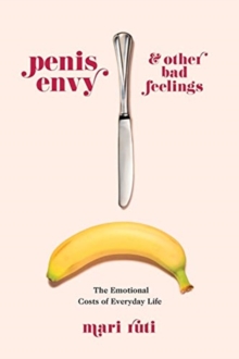Image for Penis envy and other bad feelings  : the emotional costs of everyday life
