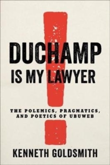 Duchamp Is My Lawyer: The Polemics, Pragmatics, and Poetics of UbuWeb