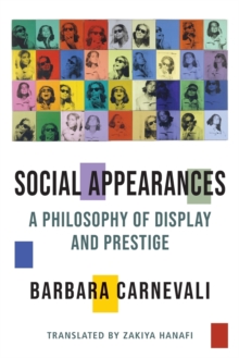 Image for Social appearances  : a philosophy of display and prestige