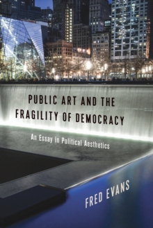 Public Art and the Fragility of Democracy: An Essay in Political Aesthetics