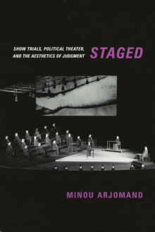 Staged: Show Trials, Political Theater, and the Aesthetics of Judgment