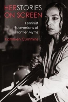 Image for Herstories on screen  : feminist subversions of frontier myths