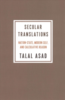 Secular Translations: Nation-State, Modern Self, and Calculative Reason