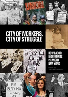 City of Workers, City of Struggle: How Labor Movements Changed New York