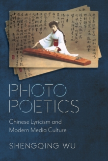 Photo Poetics: Chinese Lyricism and Modern Media Culture