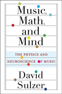 Music, Math, and Mind: The Physics and Neuroscience of Music