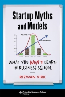 Startup Myths and Models: What You Won’t Learn in Business School