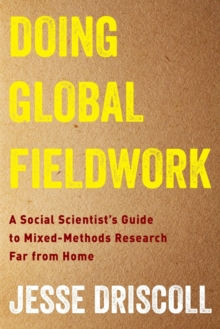 Doing Global Fieldwork: A Social Scientist’s Guide to Mixed-Methods Research Far from Home