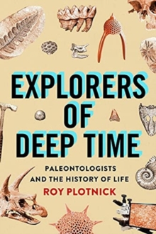 Explorers of Deep Time: Paleontologists and the History of Life