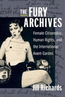 Image for The fury archives  : female citizenship, human rights, and the international avant-gardes