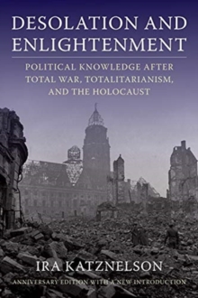 Image for Desolation and enlightenment  : political knowledge after total war, totalitarianism, and the Holocaust