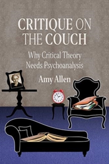 Critique on the Couch: Why Critical Theory Needs Psychoanalysis