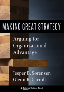 Making Great Strategy: Arguing for Organizational Advantage