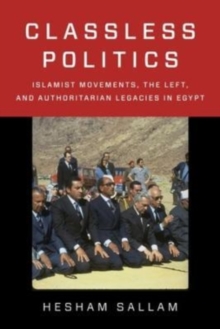Image for Classless politics  : Islamist movements, the left, and authoritarian legacies in Egypt