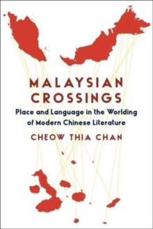 Image for Malaysian crossings  : place, language, and the worlding of modern Chinese literature
