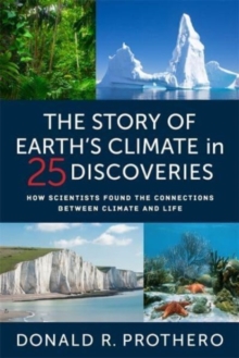 Image for The story of Earth's climate in 25 discoveries  : how scientists discovered the connections between climate and life