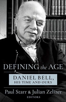 Image for Defining the age  : Daniel Bell, his time and ours