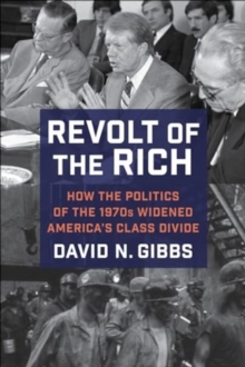 Image for Revolt of the rich  : how the politics of the 1970s widened America's class divide