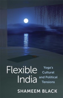 Flexible India: Yoga’s Cultural and Political Tensions