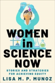 Women in Science Now: Stories and Strategies for Achieving Equity