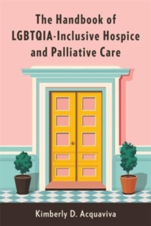Image for The Handbook of LGBTQIA-Inclusive Hospice and Palliative Care
