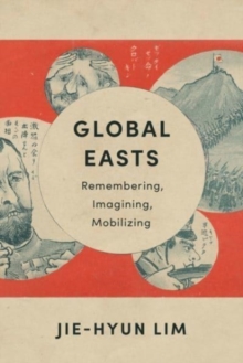 Image for Global Easts  : remembering, imagining, mobilizing