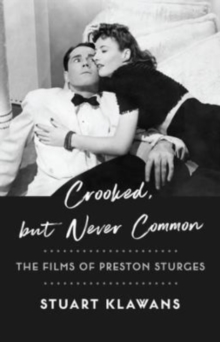 Image for Crooked, but never common  : the films of Preston Sturges