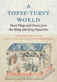 A Topsy-Turvy World: Short Plays and Farces from the Ming and Qing Dynasties