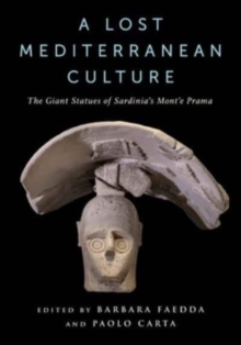 A Lost Mediterranean Culture: The Giant Statues of Sardinia’s Mont’e Prama