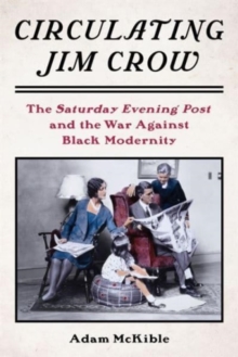 Image for Circulating Jim Crow  : the Saturday Evening Post and the war against Black modernity