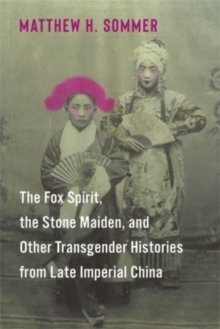 Image for The Fox Spirit, the Stone Maiden, and Other Transgender Histories from Late Imperial China