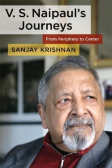 Image for V. S. Naipaul's journeys  : from periphery to center
