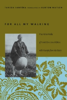 Image for For all my walking: free-verse haiku of Taneda Santoka with excerpts from his diaries