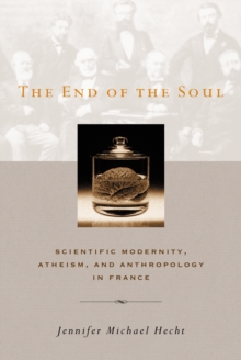 Image for The end of the soul: scientific modernity, atheism, and anthropology in France