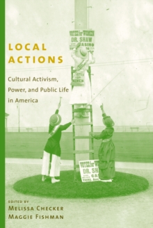 Image for Local actions: cultural activism, power, and public life in America