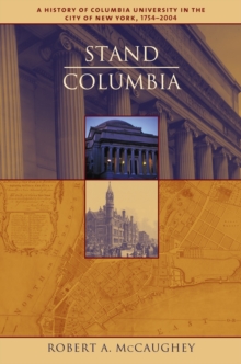 Image for Stand, Columbia : a history of Columbia University in the City of New York, 1754-2004