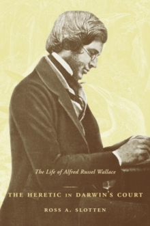 Image for The heretic in Darwin's court: the life of Alfred Russel Wallace
