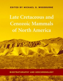 Image for Late cretaceous and cenozoic mammals of North America: biostratigraphy and geochronology
