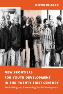 Image for New frontiers for youth development in the twenty-first century: revitalizing & broadening youth development