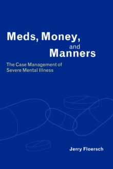 Image for Meds, money, and manners: the case management of severe mental illness