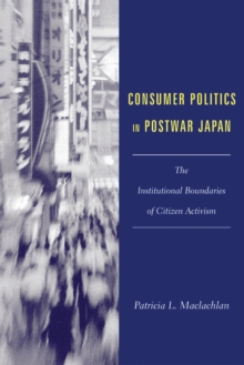 Image for Consumer politics in postwar Japan: the institutional boundries of citizen activism