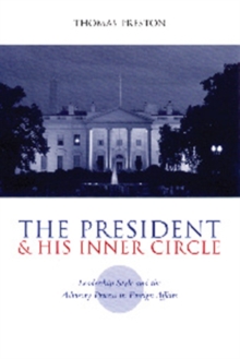 Image for The President and his inner circle: leadership style and the advisory process in foreign affairs