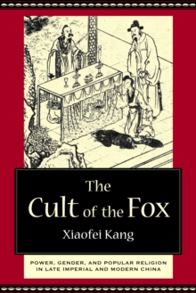 Image for The cult of the fox: power, gender, and popular religion in late imperial and modern China