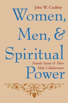 Image for Women, men, and spiritual power: female saints and their male collaborators