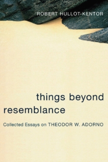 Image for Things beyond resemblance: collected essays on Theodor W. Adorno