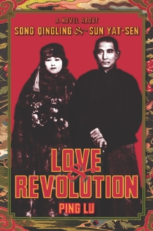 Image for Love and revolution: a novel about Song Qingling and Sun Yat-sen