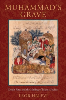 Image for Muhammad's grave: death rites and the making of Islamic society