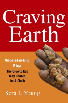 Image for Craving earth: understanding pica : the urge to eat clay, starch, ice, and chalk