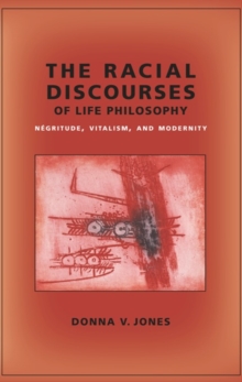 Image for The racial discourses of life philosophy: negritude, vitalism, and modernity