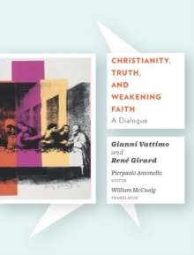 Image for Christianity, truth, and weakening faith: a dialogue